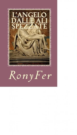 L’Angelo Dalle Ali Spezzate【電子書籍】[ Ronyfer ](3)