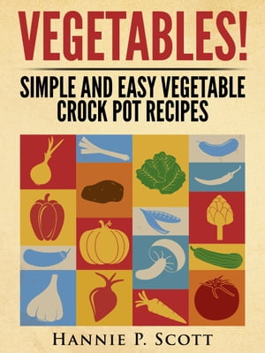 Vegetables! Simple and Easy Crock Pot Recipes