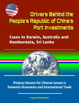 Drivers Behind the People's Republic of China's Port Investments: Cases in Darwin, Australia and Hambantota, Sri Lanka - Primary Reason for Chinese Leases is Domestic Economics and International Trade【電子書籍】[ Progressive Management ]