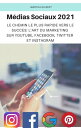 M?dias Sociaux 2021 Le Chemin le Plus Rapide Vers le Succ?s: l'art du Marketing ...