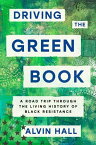 Driving the Green Book A Road Trip Through the Living History of Black Resistance【電子書籍】[ Alvin Hall ]