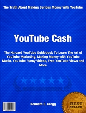 YouTube Cash The Harvard YouTube Guidebook To Learn The Art of YouTube Marketing, Making Money with YouTube Music, YouTube Funny Videos, Free YouTube Views and More【電子書籍】[ Kenneth Gregg ]