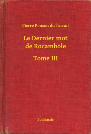 Le Dernier mot de Rocambole - Tome III【電子