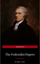 The Federalist Papers by Publius Unabridged 1787 Original Version【電子書籍】 Publius