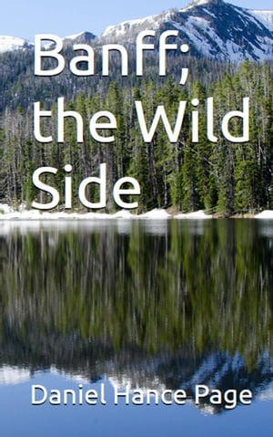BANFF Banff; the Wild Side【電子書籍】[ Daniel Hance Page ]