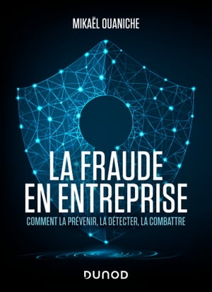 La fraude en entreprise - Nouvelle ?dition Comment la pr?venir, la d?tecter, la combattre