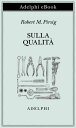 Sulla Qualit Scritti scelti e inediti【電子書籍】 Robert M. Pirsig