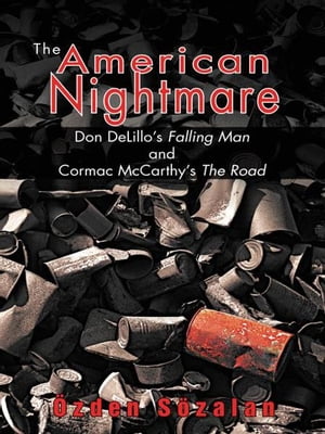 The American Nightmare Don Delillo's Falling Man and Cormac Mccarthy's the Road【電子書籍】[ ?zden S?zalan ]