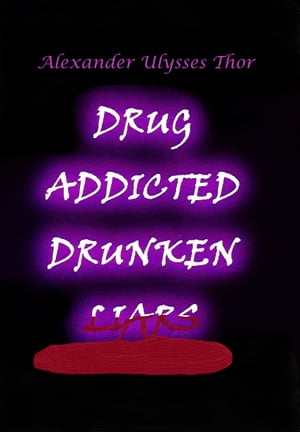 Drug Addicted Drunken Liars