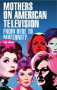楽天楽天Kobo電子書籍ストアMothers on American television From here to maternity【電子書籍】[ Kim Akass ]