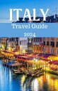 Italy Travel Guide 2024 A journey through timeless beauty, Cultural riches, and ...