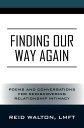 Finding Our Way Again Poems and Conversations for Rediscovering Relationship Intimacy【電子書籍】[ Reid Walton, LMFT ]