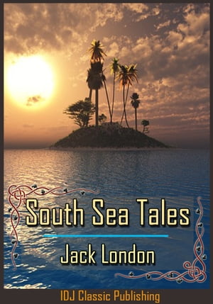 South Sea Tales [Full Classic Illustration]+[New Illustration]+[Free Audio Book Link]+[Active TOC]