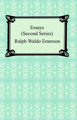Essays: Second SeriesŻҽҡ[ Ralph Waldo Emerson ]