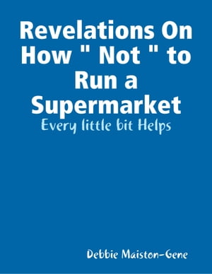 Revelations On How " Not " to Run a Supermarket