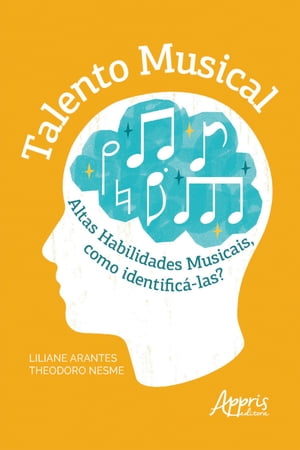 Talento Musical: Altas Habilidades Musicais, como Identific?-las?Żҽҡ[ Liliane Arantes Theodoro Nesme ]