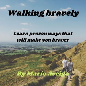 Walking Bravely & Learn Proven Ways That Will Ma