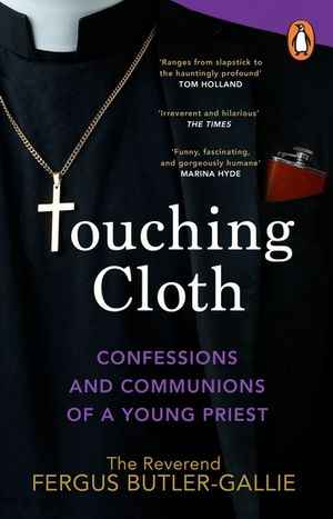 Touching Cloth Confessions and communions of a young priest【電子書籍】 Fergus Butler-Gallie