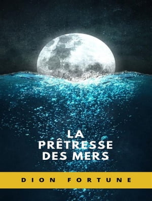 La pr?tresse des mers (traduit)【電子書籍】[ Violet M. Firth (Dion Fortune) ]