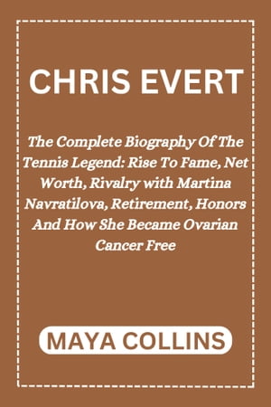 CHRIS EVERT The Complete Biography Of The Tennis L