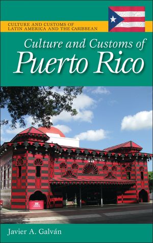 Culture and Customs of Puerto Rico【電子書籍】[ Javier A. Galv?n ]