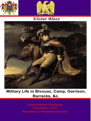 Military Life in Bivouac, Camp, Garrison, Barrac