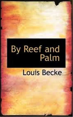 By Reef and Palm【電子書籍】[ Louis Becke ]