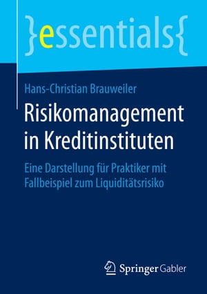 Risikomanagement in Kreditinstituten Eine Darstellung f?r Praktiker mit Fallbeispiel zum Liquidit?tsrisiko