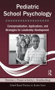 Pediatric School Psychology Conceptualization, Applications, and Strategies for Leadership Development【電子書籍】 Thomas J. Power