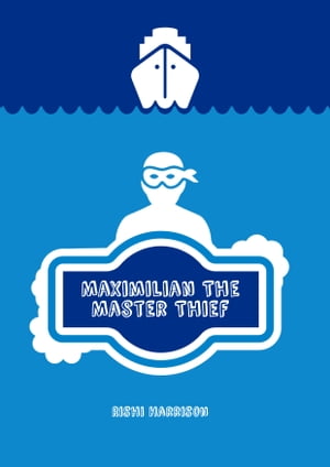 Maximilian The Master Thief【電子書籍】[ Rishi Harrison ]