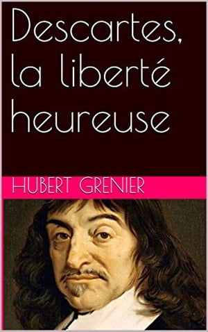 Descartes, la libert? heureuse【電子書籍】