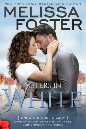 Sisters in White (Love in Bloom: Snow Sisters)【電子書籍】[ Melissa Foster ]