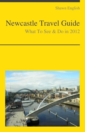 Newcastle-upon-Tyne (UK) Travel Guide - What To See &DoŻҽҡ[ Shawn English ]