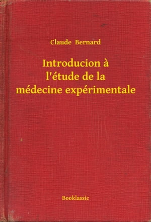 Introducion a l'?tude de la m?decine exp?rimentale【電子書籍】[ Claude Bernard ]