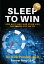 Sleep To Win: How Navy SEALs and Other High Performers Stay on Top