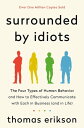 Surrounded by Idiots The Four Types of Human Behavior and How to Effectively Communicate with Each in Business (and in Life)