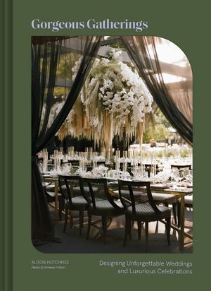 Gorgeous Gatherings Designing Unforgettable Weddings and Luxurious Celebrations【電子書籍】[ Alison Hotchkiss ]