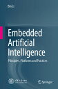 Embedded Artificial Intelligence Principles, Platforms and Practices【電子書籍】[ Bin ...