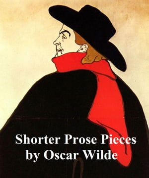 Oscar Wilde: Shorter Prose Pieces