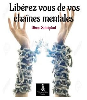 LIBEREZ VOUS DE VOS CHAINES MENTALES