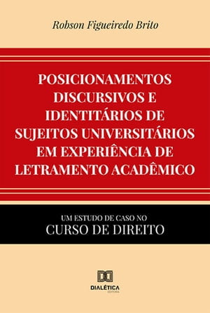 Posicionamentos discursivos e identit?rios de sujeitos universit?rios em experi?ncia de letramento acad?mico um estudo de caso no curso de DireitoŻҽҡ[ Robson Figueiredo Brito ]