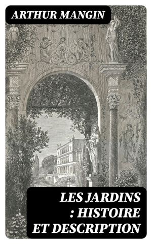 Les jardins : histoire et description