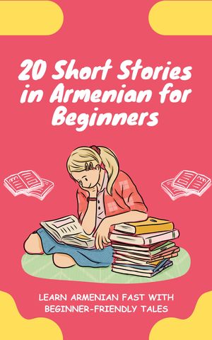 20 Short Stories in Armenian for Beginners