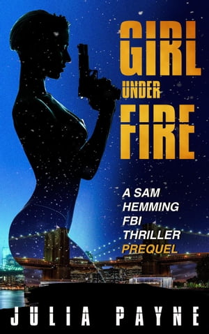 Girl Under Fire (A Sam Hemming FBI Thriller Prequel)