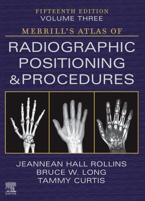 Merrill's Atlas of Radiographic Positioning and Procedures - Volume 3 ...