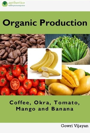 Organic Production of Coffee, Okra, Tomato, Mango and BananaŻҽҡ[ Gowri Vijayan ]