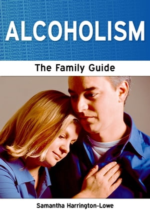 Alcoholism: The Family Guide