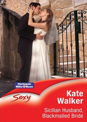 Sicilian Husband, Blackmailed Bride【電子書籍】 Kate Walker
