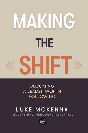 MAKING THE SHIFT Becoming a leader worth followingŻҽҡ[ Luke McKenna...