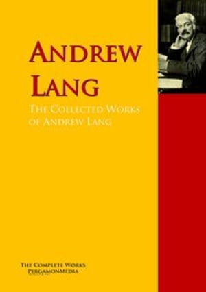 The Collected Works of Andrew Lang PergamonMedia【電子書籍】[ Andrew Lang ]